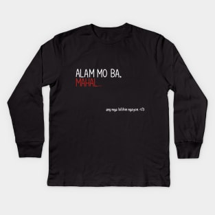 Alam Mo Ba, Mahal Kids Long Sleeve T-Shirt